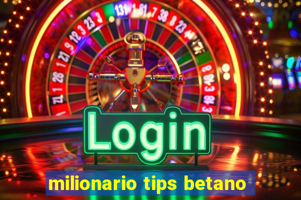 milionario tips betano